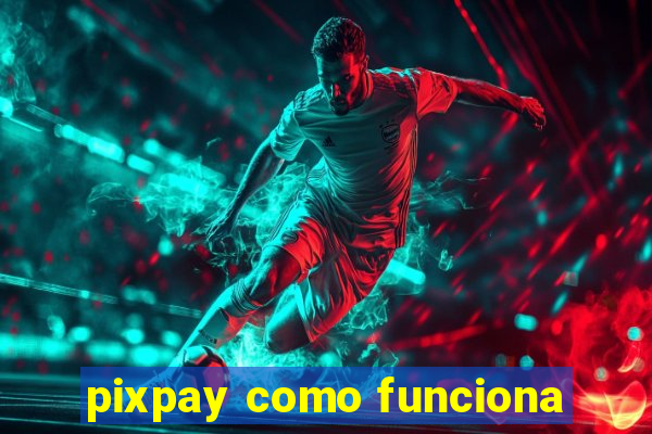 pixpay como funciona